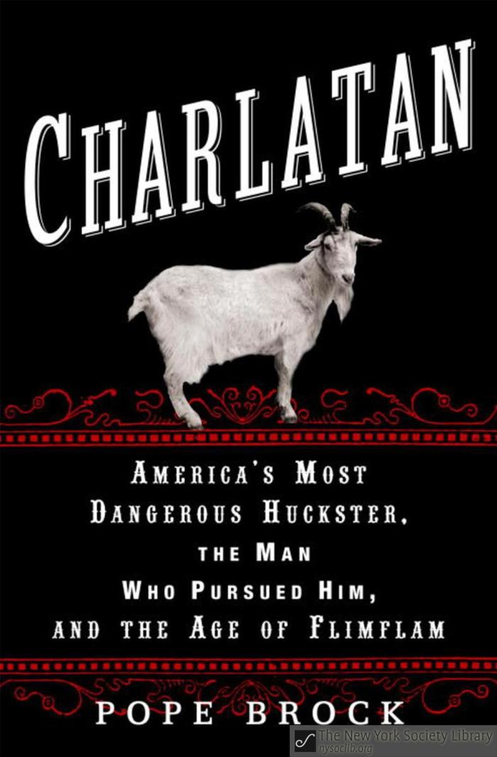 Charlatan: America's Most Dangerous Huckster, the Man Who Pursued Him, and the Age of Flimflam