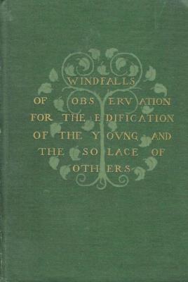 Windfalls of Observation: Gathered for the Edification of the Young and the Solace of Others