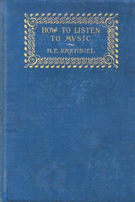 How to Listen to Music: Hints and Suggestions to Untaught Lovers of the Art